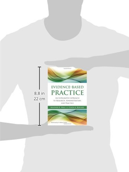 Evidence-Based Practice: An Integrative Approach to Research, Administration and Practice