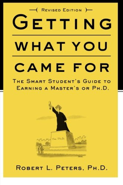 Getting What You Came For: The Smart Student's Guide to Earning an M.A. or a Ph.D.