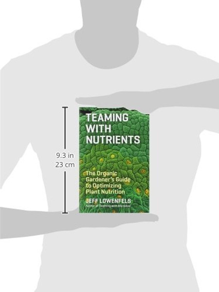 Teaming with Nutrients: The Organic Gardeners Guide to Optimizing Plant Nutrition