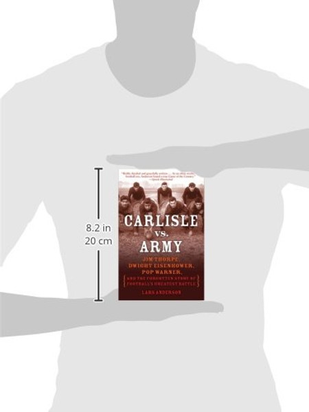 Carlisle vs. Army: Jim Thorpe, Dwight Eisenhower, Pop Warner, and the Forgotten Story of Football's Greatest Battle