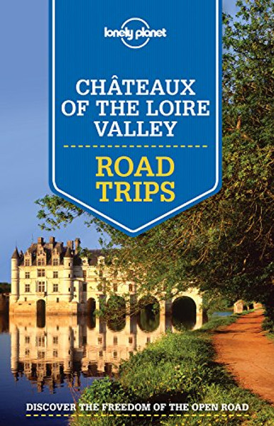 Lonely Planet Chateaux of the Loire Valley Road Trips (Travel Guide)