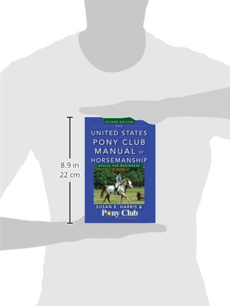 The United States Pony Club Manual of Horsemanship: Basics for Beginners / D Level