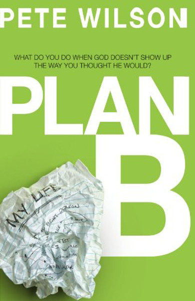 Plan B: What Do You Do When God Doesn't Show Up the Way You Thought He Would?