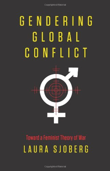 Gendering Global Conflict: Toward a Feminist Theory of War