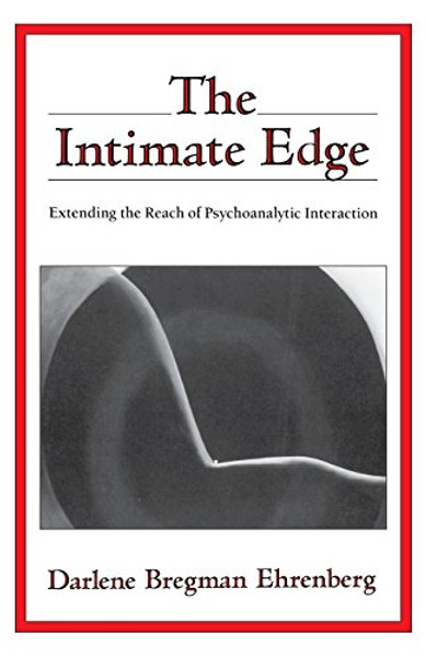 The Intimate Edge: Extending the Reach of Psychoanalytic Interaction