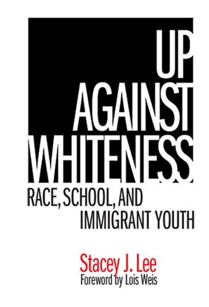 Up Against Whiteness: Race, School, and Immigrant Youth