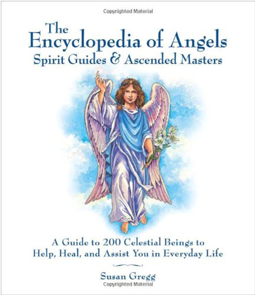 Encyclopedia of Angels, Spirit Guides and Ascended Masters: A Guide to 200 Celestial Beings to Help, Heal, and Assist You in Everyday Life