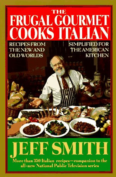 The Frugal Gourmet Cooks Italian: Recipes from the New and Old Worlds, Simplified for the American Kitchen