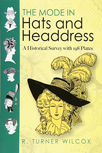 The Mode in Hats and Headdress: A Historical Survey with 198 Plates (Dover Fashion and Costumes)