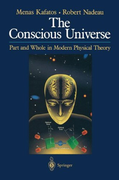 The Conscious Universe: Part and Whole in Modern Physical Theory