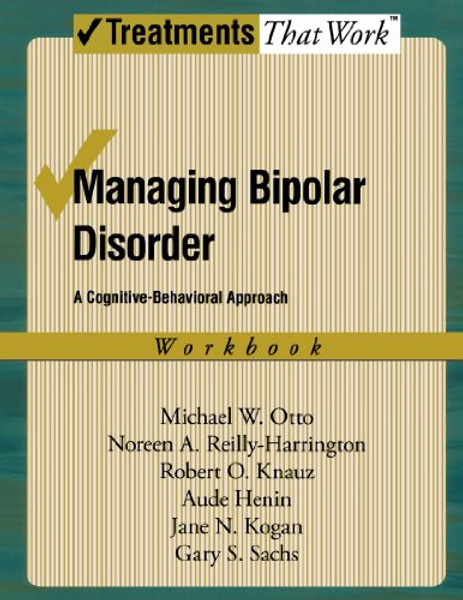 Managing Bipolar Disorder: A Cognitive Behavior Treatment Program Workbook (Treatments That Work)