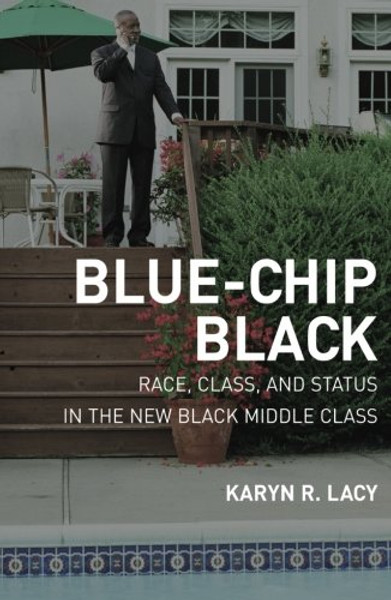 Blue-Chip Black: Race, Class, and Status in the New Black Middle Class