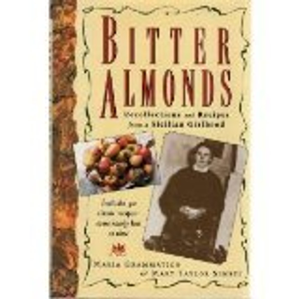 Bitter Almonds: Recollections & Recipes from a Sicilian Girlhood