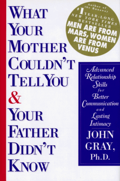 What Your Mother Couldn't Tell You and Your Father Didn't Know: Advanced Relationship Skills for Better Communication and Lasting Intimacy