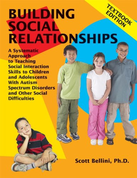 Building Social Relationships: A Systematic Approach to Teaching Social Interaction Skills to Children and Adolescents with Autism and other Social Difficulties: Textbook Edition