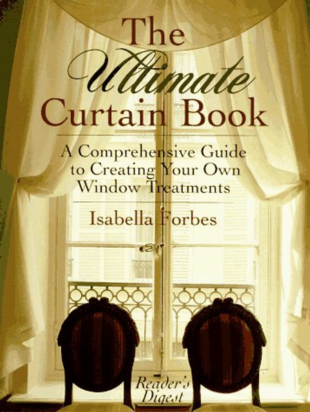 The Ultimate Curtain Book: A Comprehensive Guide to Creating Your Own Window Treatments