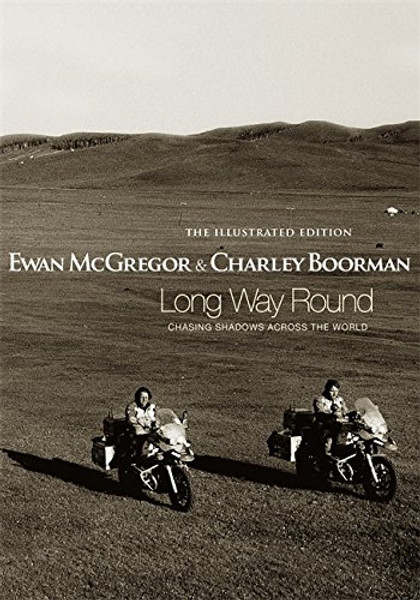 Long Way Round: The Illustrated Edition: Chasing Shadows Across the World