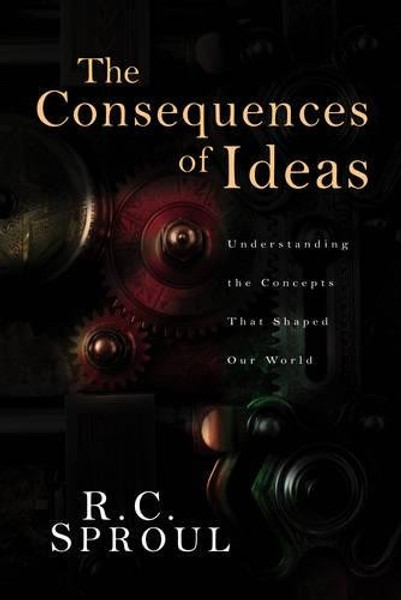 The Consequences of Ideas: Understanding the Concepts that Shaped Our World