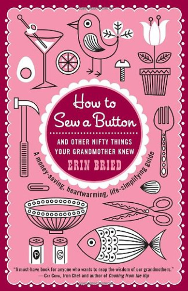 How to Sew a Button: And Other Nifty Things Your Grandmother Knew