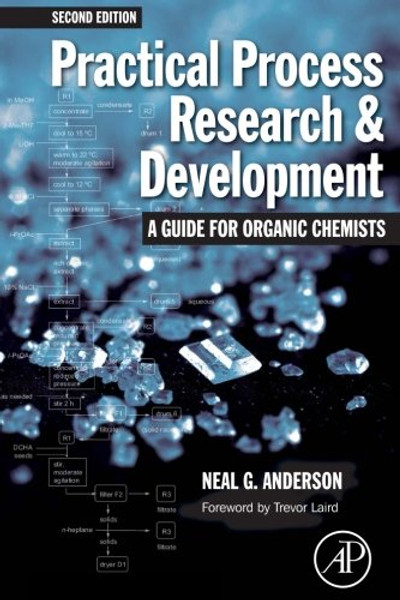 Practical Process Research and Development  A guide for Organic Chemists, Second Edition