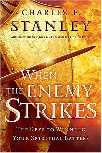 When The Enemy Strikes: The Keys To Winning Your Spiritual Battles (Stanley, Charles)