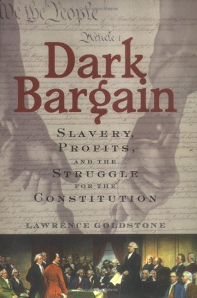 Dark Bargain: Slavery, Profits and the Struggle for the Constitution