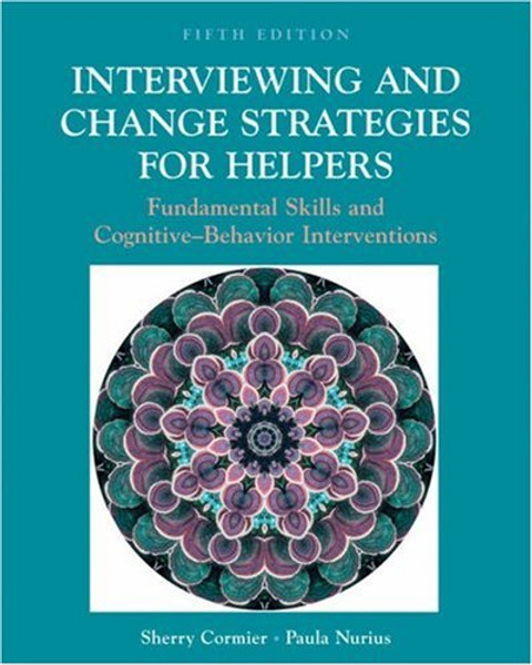 Interviewing and Change Strategies for Helpers: Fundamental Skills and Cognitive Behavioral Interventions (with InfoTrac)