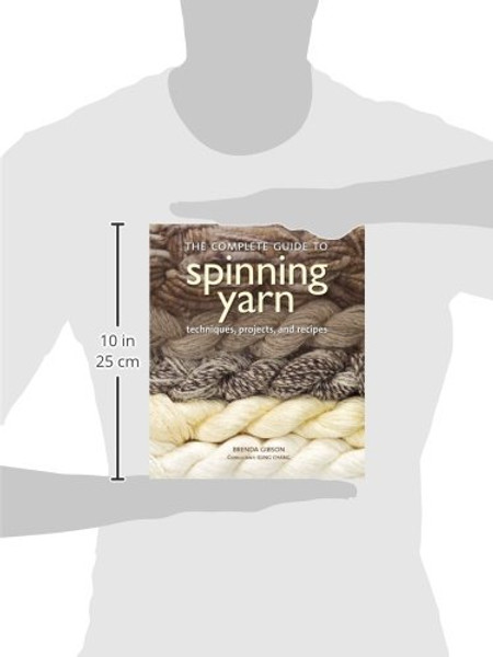 The Complete Guide to Spinning Yarn: Techniques, Projects, and Recipes