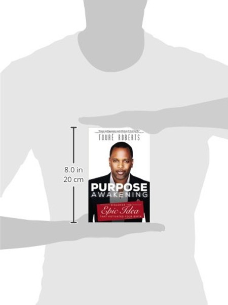 Purpose Awakening: Discover the Epic Idea that Motivated Your Birth