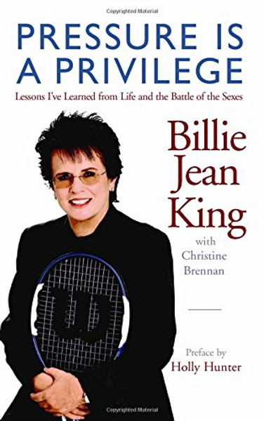 Pressure is a Privilege: Lessons I've Learned from Life and the Battle of the Sexes (Billie Jean King Library)