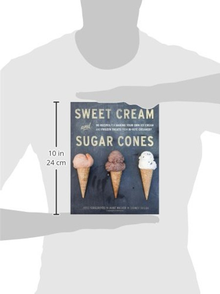Sweet Cream and Sugar Cones: 90 Recipes for Making Your Own Ice Cream and Frozen Treats from Bi-Rite Creamery