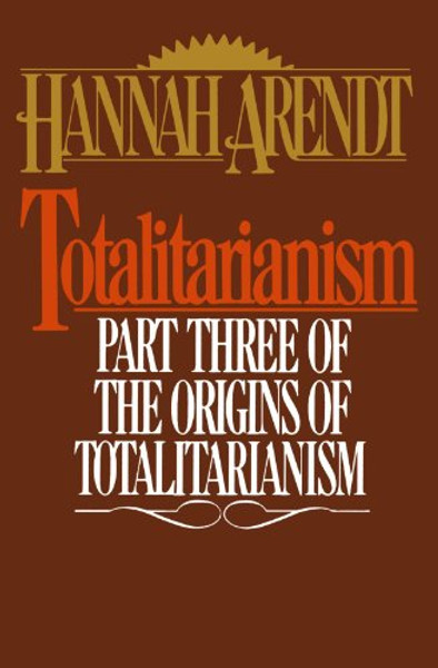 Totalitarianism: Part Three of The Origins of Totalitarianism