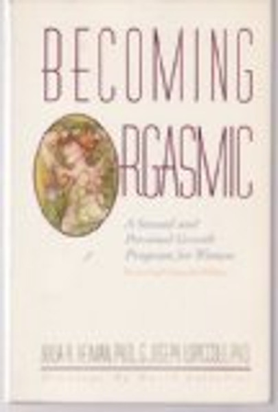 Becoming Orgasmic: A Sexual and Personal Growth Program for Women Revised and Expanded