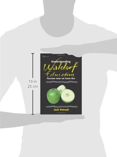 Understanding Waldorf Education: Teaching from the Inside Out