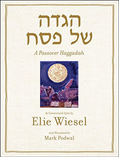 A Passover Haggadah: As Commented Upon by Elie Wiesel and Illustrated by Mark Podwal