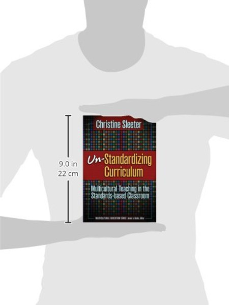 Un-Standardizing Curriculum: Multicultural Teaching in the Standards-based Classroom (Multicultural Education (Paper))