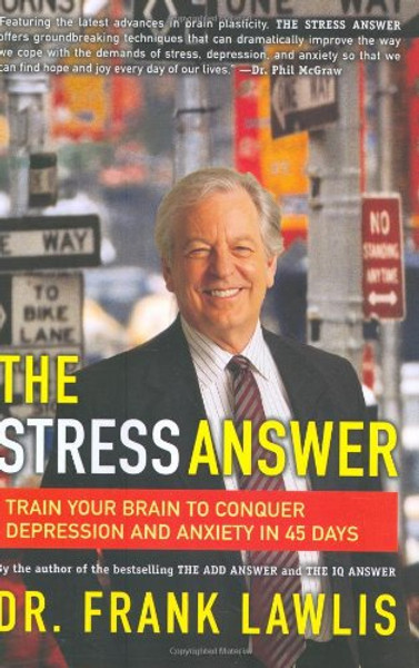 The Stress Answer: Train Your Brain to Conquer Depression and Anxiety in 45 Days