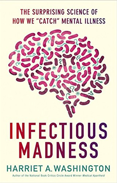 Infectious Madness: The Surprising Science of How We Catch Mental Illness