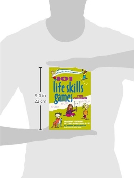 101 Life Skills Games for Children: Learning, Growing, Getting Along (Ages 6-12)