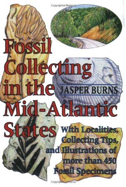 Fossil Collecting in the Mid-Atlantic States: With Localities, Collecting Tips, and Illustrations of More than 450 Fossil Specimens