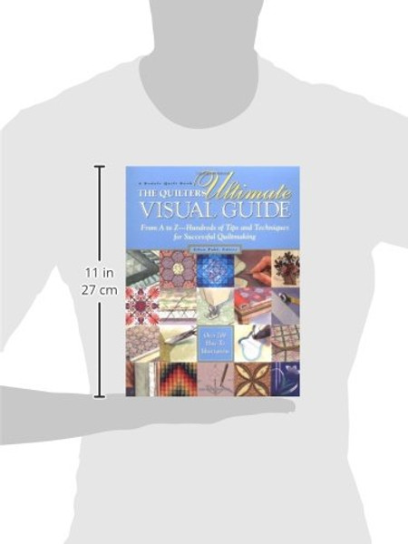 The Quilters Ultimate Visual Guide: From A to Z - Hundreds of Tips and Techniques for Successful Quiltmaking