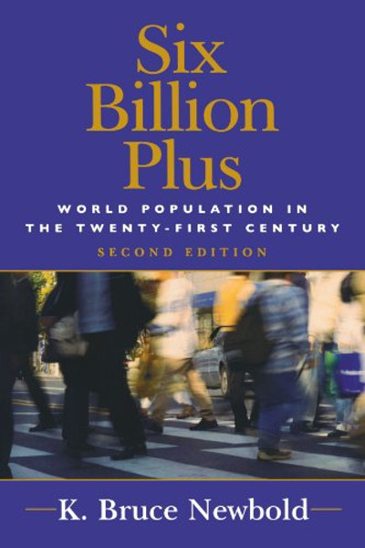 Six Billion Plus: World Population in the Twenty-first Century (Human Geography in the Twenty-First Century: Issues and Applications)