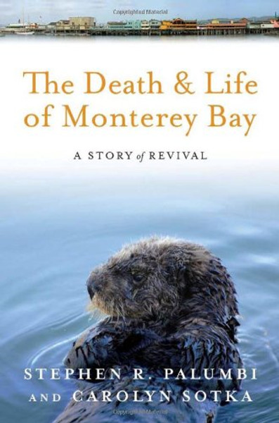 The Death and Life of Monterey Bay: A Story of Revival