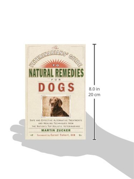 Veterinarians Guide to Natural Remedies for Dogs: Safe and Effective Alternative Treatments and Healing Techniques from the Nations Top Holistic Veterinarians