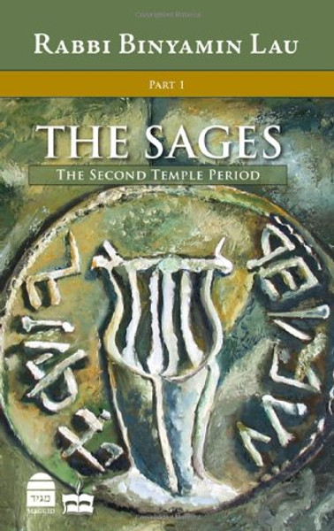 The Sages, Vol.1: The Second Temple Period (Sages: Character, Context & Creativty)