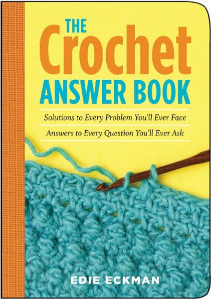 The Crochet Answer Book: Solutions to Every Problem You'll Ever Face; Answers to Every Question You'll Ever Ask (Answer Book (Storey))