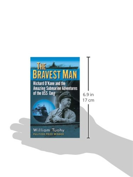 The Bravest Man: Richard O'Kane and the Amazing Submarine Adventures of the USS Tang