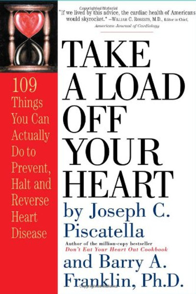 Take a Load Off Your Heart: 109 Things You Can Actually Do to Prevent, Halt and Reverse Heart Disease