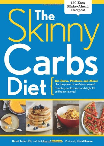 The Skinny Carbs Diet: Eat Pasta, Potatoes, and More! Use the power of resistant starch to make your favorite foods fight fat and beat cravings
