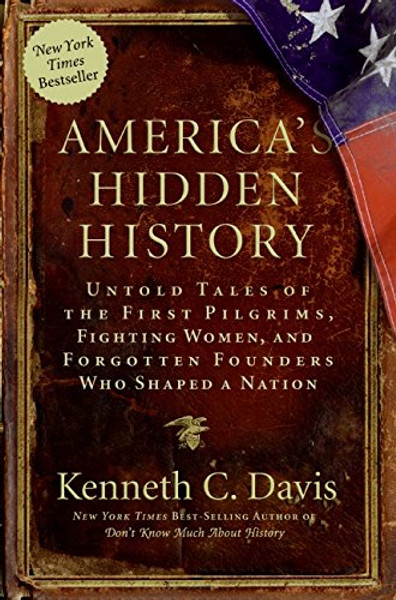 America's Hidden History: Untold Tales of the First Pilgrims, Fighting Women, and Forgotten Founders Who Shaped a Nation